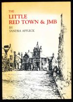 The little red town and JMB : the life story of Kirriemuir and its place in the life of Sir James Matthew Barrie, Bart.