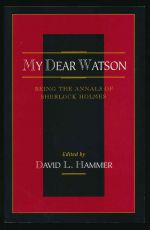 My dear Watson: being the annals of Sherlock Holmes