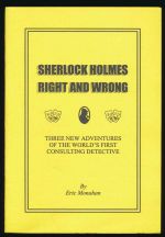 Sherlock Holmes right and wrong: three new adventures of the world's first consulting detective