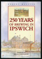 250 years of brewing in Ipswich: the story of Tollemache and Cobbold's Cliff Brewery, 1746-1996