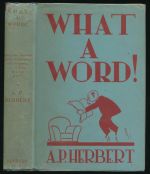 What a word! Being an account of the principles and progress of 'The Word War' conducted in 'Punch', to the great improvement and delight of the people, and the lasting benefit of the King's English, with many ingenious exercises
