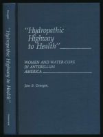 Hydropathic highway to health: women and water-cure in antebellum America