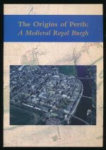 The origins of Perth: a medieval royal burgh
