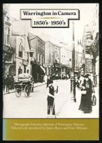 Warrington in camera, 1850s-1950s: a photographic portrait selected from the collections of Warrington Museum and Art Gallery